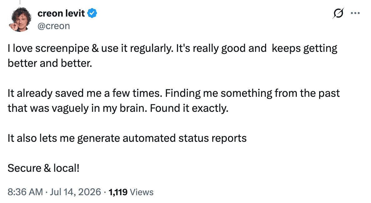 Creon Levit on X: I love screenpipe and use it regularly. It has helped him find past information and generate automated status reports. Secure and local.
